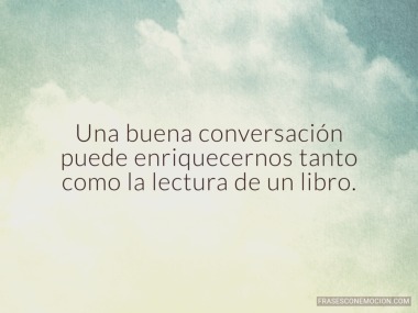 Una buena conversación...