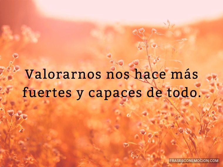 Valorarnos nos hace...