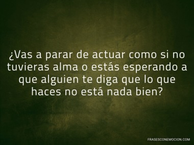 Vas a parar de actuar